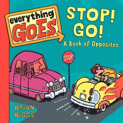 Everything Goes: Stop! Go!: A Book of Opposites