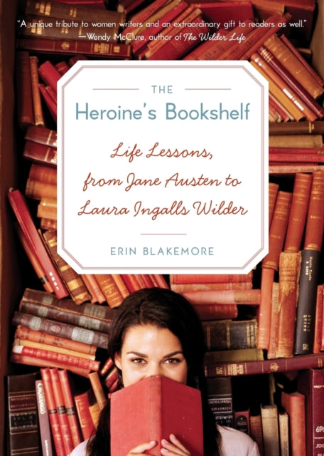 Heroine's Bookshelf, The: Life Lessons, from Jane Austen to Laura Ingalls Wilder