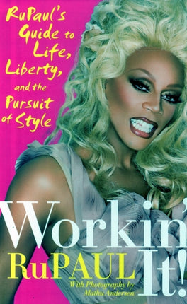 Workin' It!: RuPaul's Guide to Life, Liberty, and the Pursuit of Style