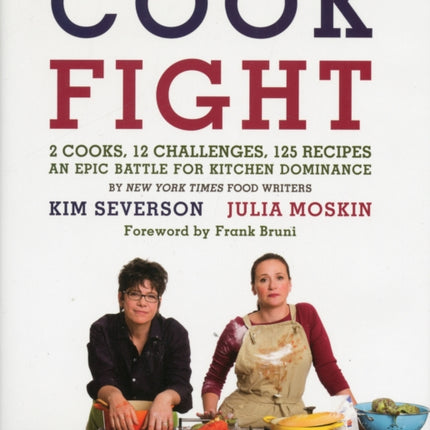 CookFight: 2 Cooks, 12 Challenges, 125 Recipes, an Epic Battle for Kitchen Dominance