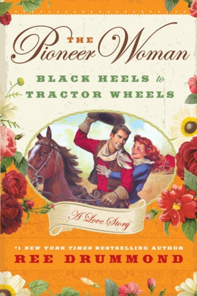 The Pioneer Woman: Black Heels to Tractor Wheels: A Love Story