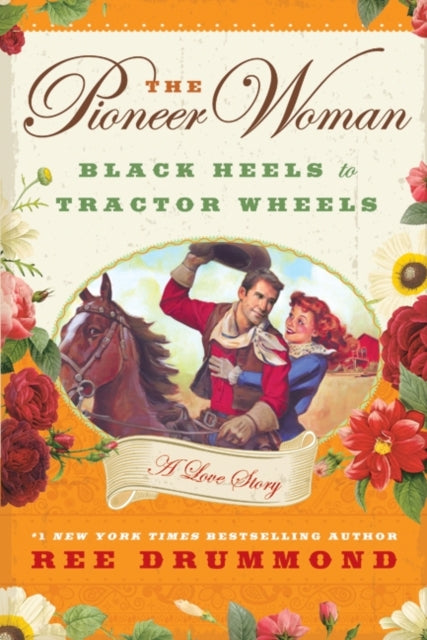 The Pioneer Woman: Black Heels to Tractor Wheels: A Love Story