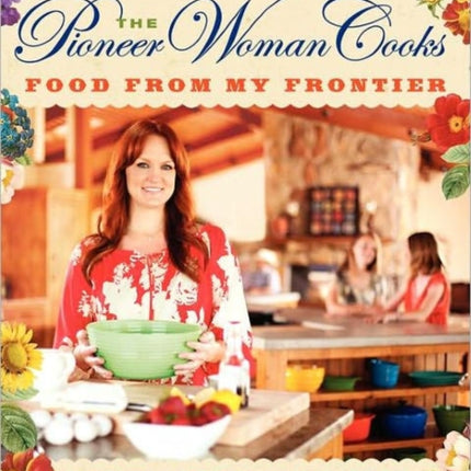 The Pioneer Woman Cooks: Food from My Frontier