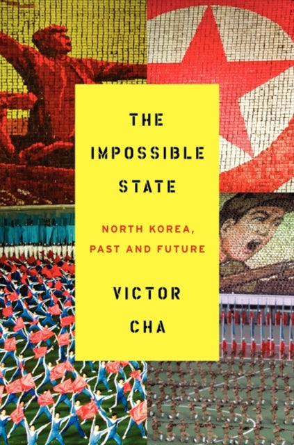 The Impossible State: North Korea, Past and Future