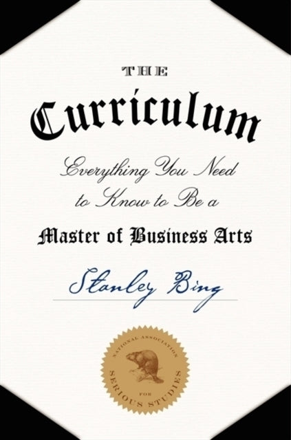 The Curriculum: Everything You Need to Know to Be a Master of Business Arts