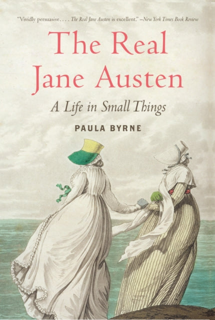 The Real Jane Austen: A Life in Small Things