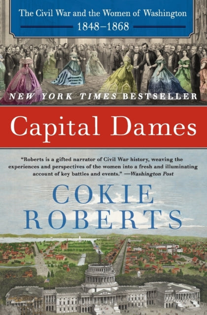 Capital Dames: The Civil War And The Women Of Washington, 1848-1868