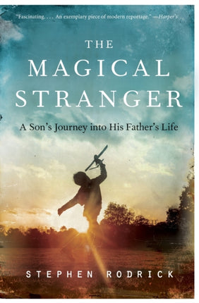 The Magical Stranger: A Son's Journey Into His Father's Life