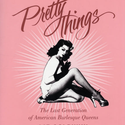 Pretty Things: The Last Generation of American Burlesque Queens