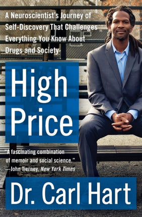 High Price: A Neuroscientist's Journey of Self-Discovery That Challenges Everything You Know about Drugs and Society