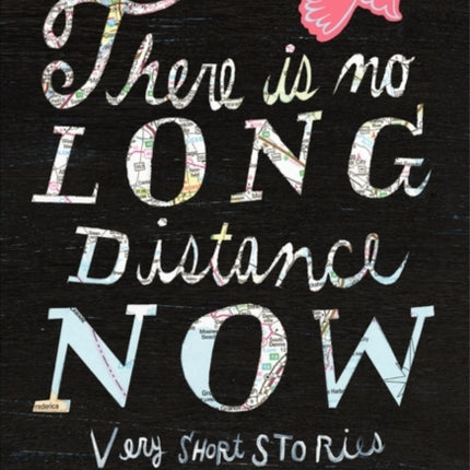 There Is No Long Distance Now: Very Short Stories