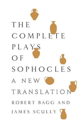 The Complete Plays of Sophocles: A New Translation