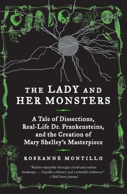 The Lady and Her Monsters: A Tale of Dissections, Real-Life Dr. Frankensteins, and the Creation of Mary Shelley's Masterpiece