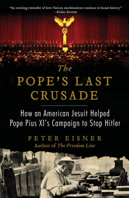 The Pope's Last Crusade: How an American Jesuit Helped Pope Pius XI's Campaign to Stop Hitler