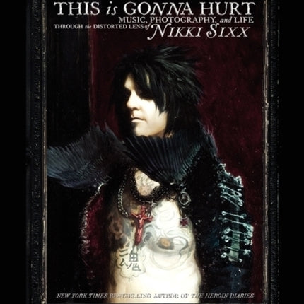 This Is Gonna Hurt: Music, Photography and Life Through the Distorted Lens of Nikki Sixx