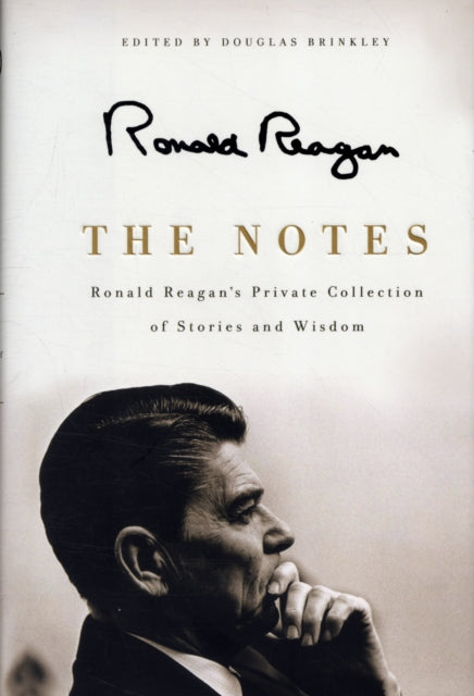 The Notes: Ronald Reagan's Private Collection of Stories and Wisdom