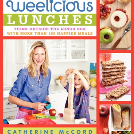 Weelicious Lunches: Think Outside the Lunch Box with More Than 160 Happier Meals