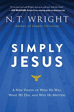 Simply Jesus: A New Vision of Who He Was, What He Did, and Why He Matters