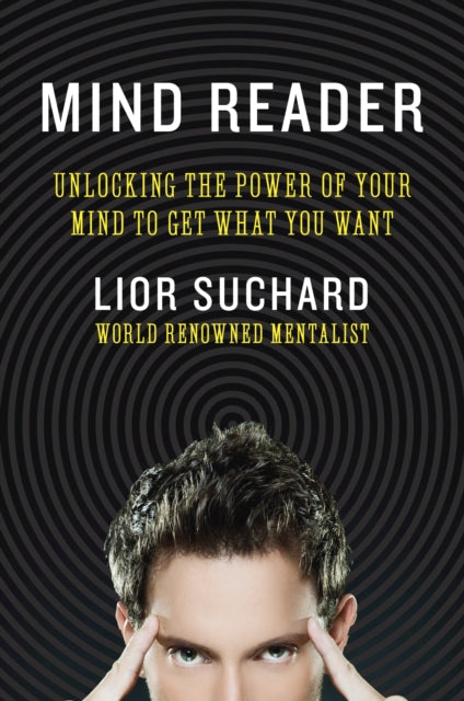 Mind Reader: Unlocking the Power of Your Mind to Get What You Want