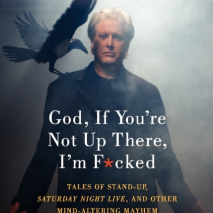 God, If You're Not Up There, I'm F*cked LP: Tales of Stand-up, Saturday Night Live, and Other Mind-Altering Mayhem