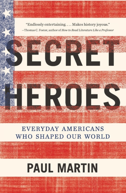 Secret Heroes: Everyday Americans Who Shaped Our World