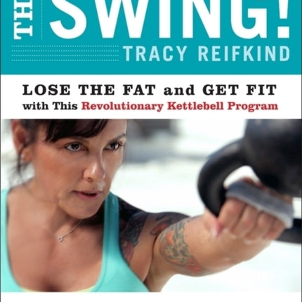 The Swing!: Lose the Fat and Get Fit with This Revolutionary Kettlebell Program