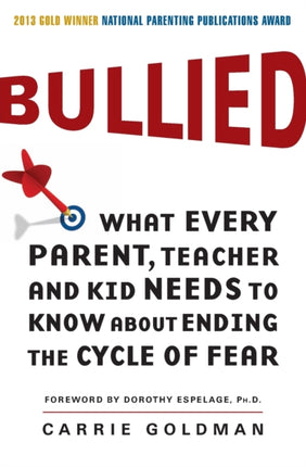 Bullied: What Every Parent, Teacher, and Kid Needs to Know about Ending the Cycle of Fear