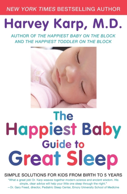 The Happiest Baby Guide to Great Sleep Simple Solutions for Kids from Birth to 5 Years
