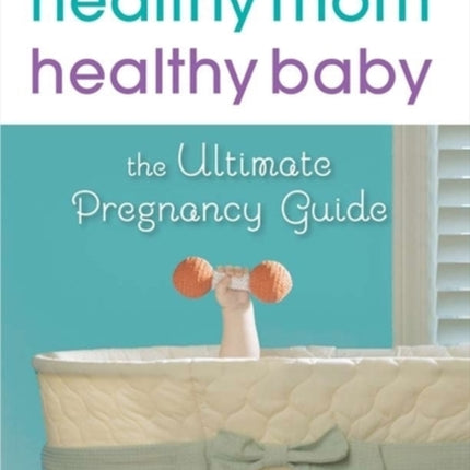 Healthy Mom Healthy Baby A March of Dimes Book