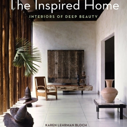 The Inspired Home: Interiors of Deep Beauty