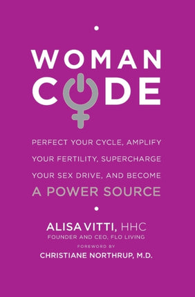 Womancode: Perfect Your Cycle, Amplify Your Fertility, Supercharge Your Sex Drive, and Become a Power Source