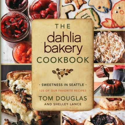 The Dahlia Bakery Cookbook: Sweetness in Seattle