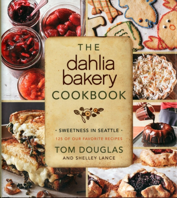 The Dahlia Bakery Cookbook: Sweetness in Seattle