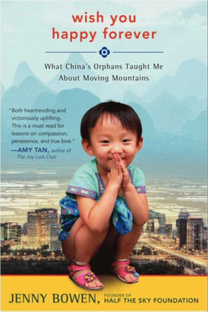 Wish You Happy Forever: What China's Orphans Taught Me About Moving Mountains