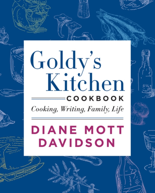 Goldy's Kitchen Cookbook: Cooking, Writing, Family, Life