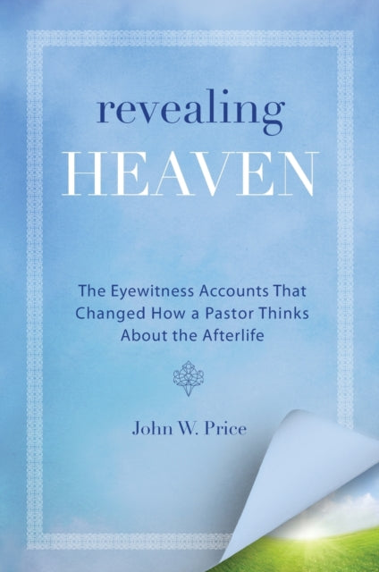 Revealing Heaven: The Christian Case for Near-Death Experiences