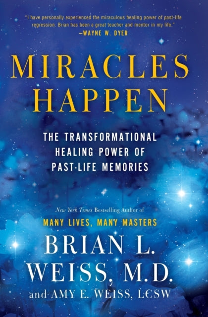 Miracles Happen: The Transformational Healing Power of Past-Life Memories