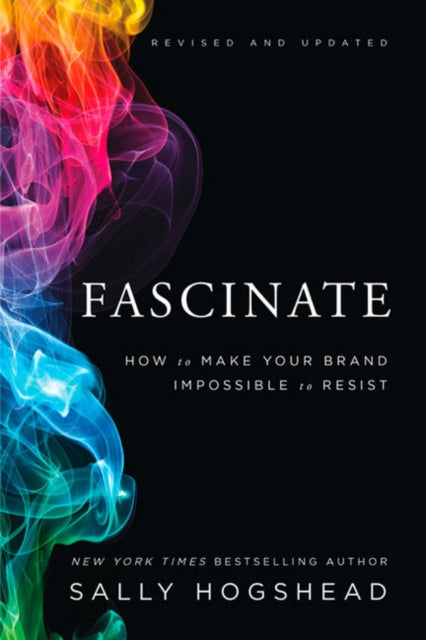 Fascinate, Revised and Updated: How to Make Your Brand Impossible to Resist