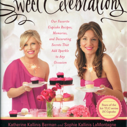 Sweet Celebrations: The Cupcake Diaries Volume II: Recipes and Decorating Tips for Every Occasion from the Sisters of Georgetown Cupcak