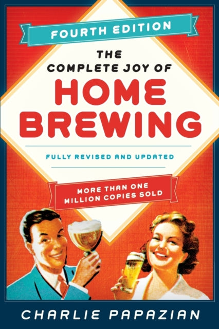 The Complete Joy of Homebrewing Fourth Edition: Fully Revised and Updated