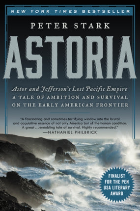 Astoria: Astor and Jefferson's Lost Pacific Empire: A Tale of Ambition and Survival on the Early American Frontier