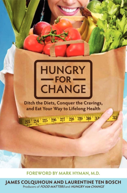 Hungry for Change: Ditch the Diets, Conquer the Cravings, and Eat Your Way to Lifelong Health