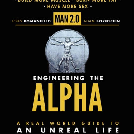 Man 2.0: Engineering the Alpha: A Real World Guide to an Unreal Life