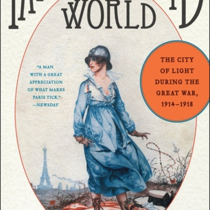 Paris at the End of the World: The City of Light During the Great War, 1914-1918