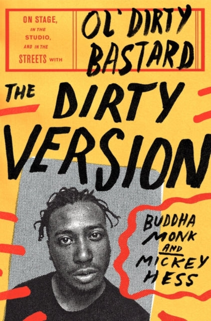 The Dirty Version: On Stage, in the Studio, and in the Streets With Ol' Dirty Bastard