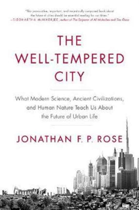 The Well-Tempered City: What Modern Science, Ancient Civilizations, and Human Nature Teach Us About the Future of Urban Life