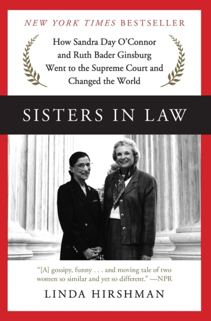 Sisters in Law: How Sandra Day O'Connor and Ruth Bader Ginsburg Went to the Supreme Court and Changed the World