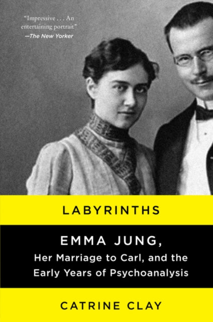 Labyrinths: Emma Jung, Her Marriage to Carl, and the Early Years of Psychoanalysis