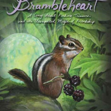 Brambleheart: A Story About Finding Treasure and the Unexpected Magic of Friendship