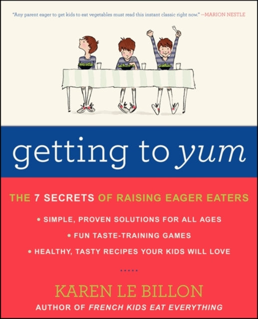 Getting to Yum: The 7 Secrets of Raising Eager Eaters